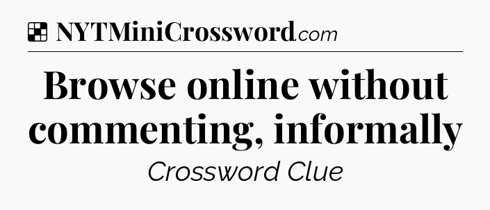Solution: Browse online without commenting, informally - NYT Crossword