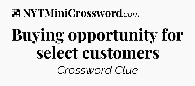 Solution: Buying opportunity for select customers - NYT Crossword