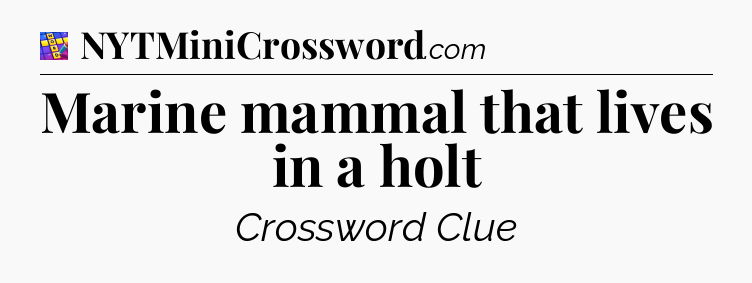 Marine mammal that lives in a holt Codycross