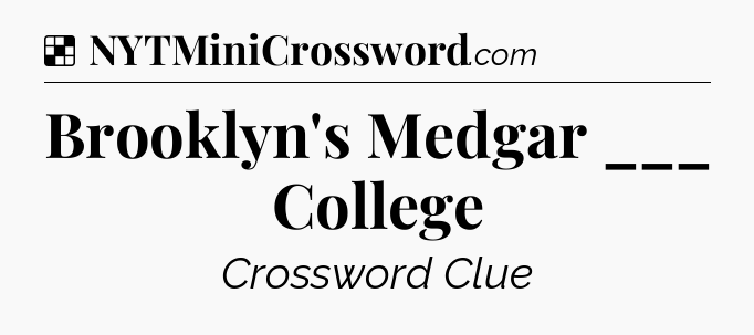 Solution: Brooklyn's Medgar ___ College - NYT Crossword
