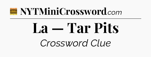 La — Tar Pits - Eugene Sheffer Crossword