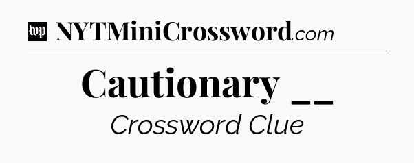 Cautionary __ Crossword Clue