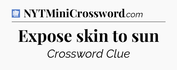 Expose skin to sun Puzzle Page Crossword Clue