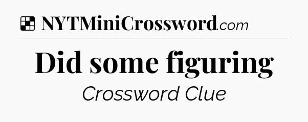 Solution: Did some figuring - NYT Crossword