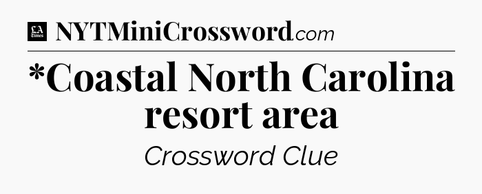 *Coastal North Carolina resort area - LA Times Crossword