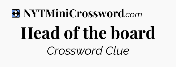 Solution: Head of the board - NYT Mini Crossword