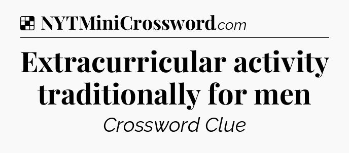 Solution: Extracurricular activity traditionally for men - NYT Crossword