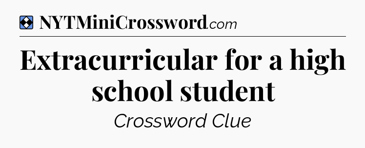 Solution: Extracurricular for a high school student - NYT Mini Crossword