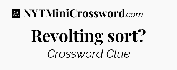 Revolting sort - LA Times Crossword