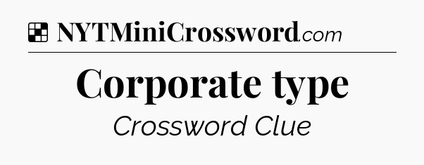 Solution: Corporate type - NYT Crossword