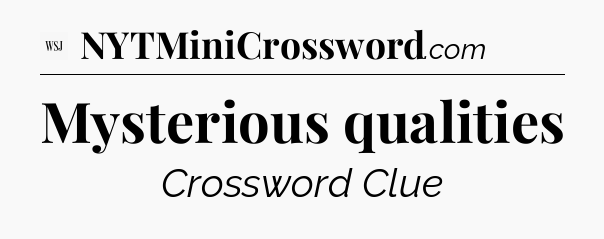 Mysterious qualities - WSJ Crossword
