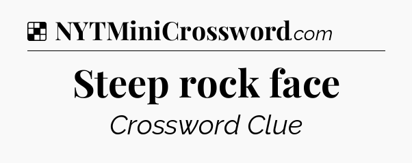 Solution: Steep rock face - NYT Crossword