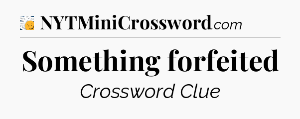 Something forfeited - 7 Little Words
