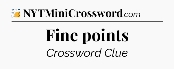 Fine points - 7 Little Words