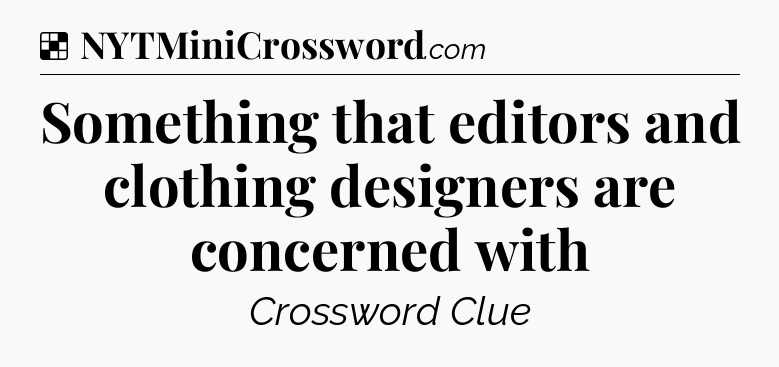 Solution: Something that editors and clothing designers are concerned with - NYT Crossword
