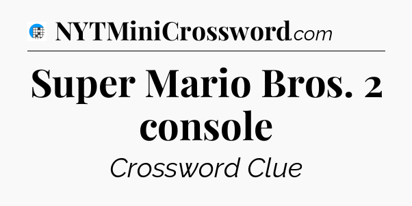 Super Mario Bros. 2 console Crossword Clue
