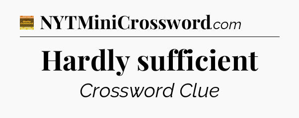 Hardly sufficient - Eugene Sheffer Crossword