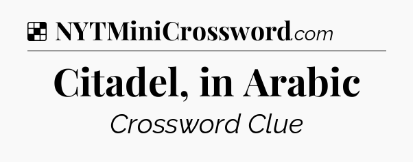 Solution: Citadel, in Arabic - NYT Crossword