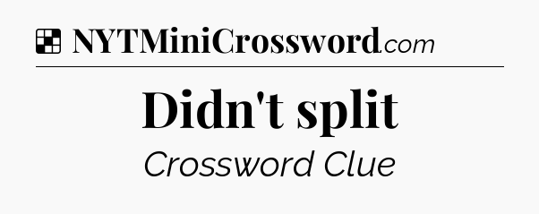 Solution: Didn't split - NYT Crossword