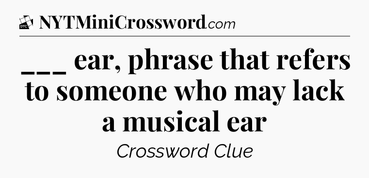 ___ ear, phrase that refers to someone who may lack a musical ear - Daily Themed Classic Crossword