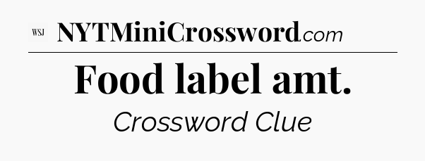 Food label amt - WSJ Crossword