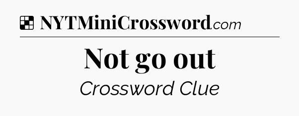 Solution: Not go out - NYT Crossword