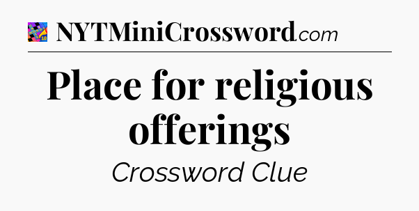 Place for religious offerings Crossword Clue
