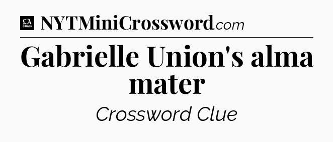 Gabrielle Union's alma mater - LA Times Crossword