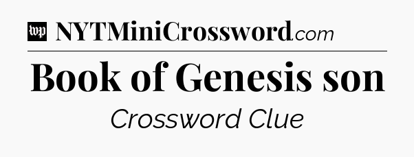 Book of Genesis son Crossword Clue