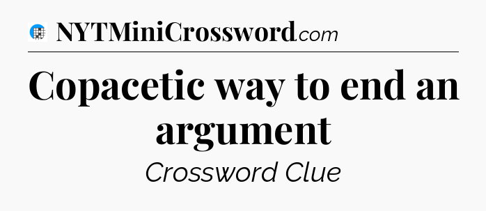 Copacetic way to end an argument Crossword Clue