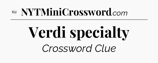 Verdi specialty - WSJ Crossword
