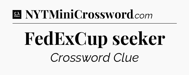 FedExCup seeker - LA Times Crossword