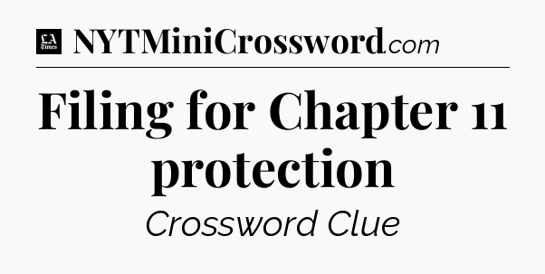Filing for Chapter 11 protection - LA Times Crossword