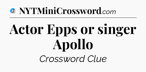 Actor Epps or singer Apollo Crossword Clue
