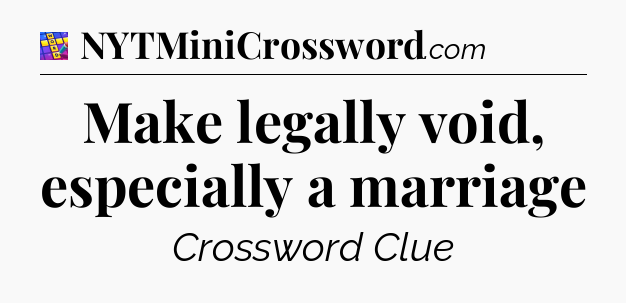 Make legally void, especially a marriage Codycross