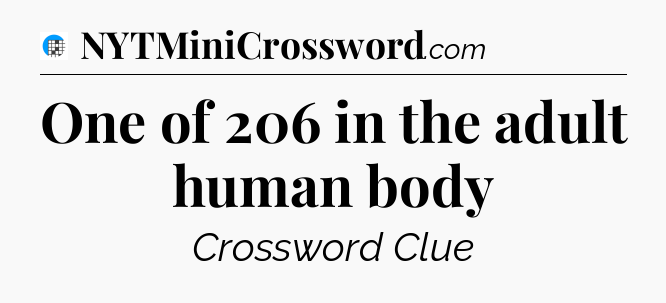 One of 206 in the adult human body Crossword Clue