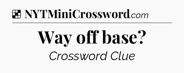 Solution: Way off base - NYT Crossword