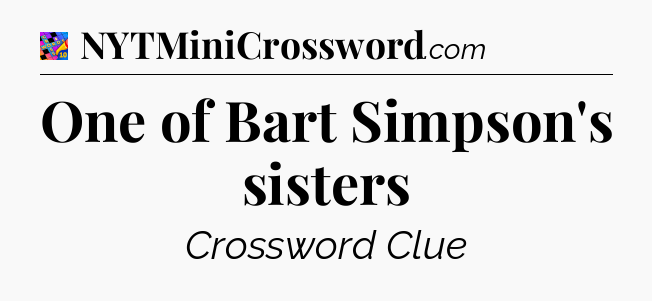 One of Bart Simpson's sisters Crossword Clue