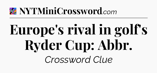 Europe's rival in golf's Ryder Cup: Abbr Crossword Clue