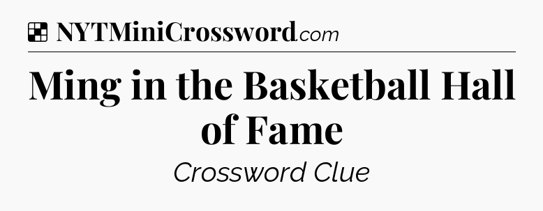 Solution: Ming in the Basketball Hall of Fame - NYT Crossword