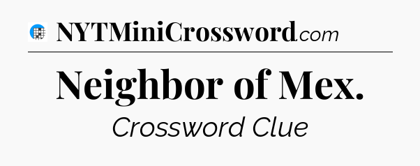 Neighbor of Mex Crossword Clue