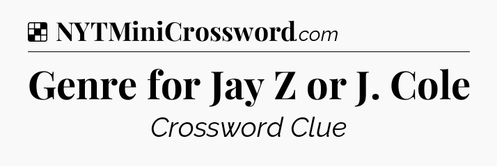 Solution: Genre for Jay Z or J. Cole - NYT Crossword