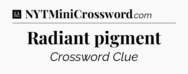 Radiant pigment - LA Times Crossword