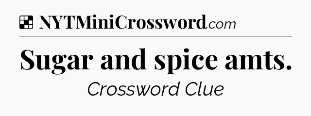Solution: Sugar and spice amts - NYT Crossword