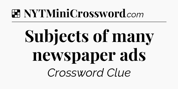 Solution: Subjects of many newspaper ads - NYT Crossword