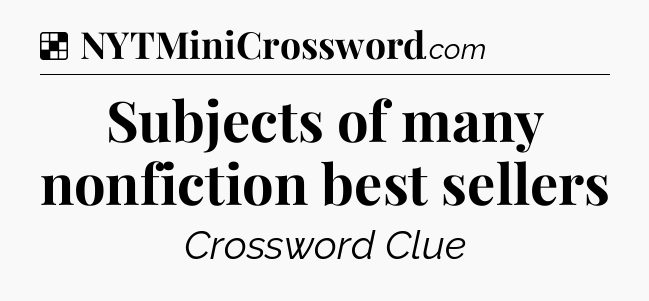 Solution: Subjects of many nonfiction best sellers - NYT Crossword