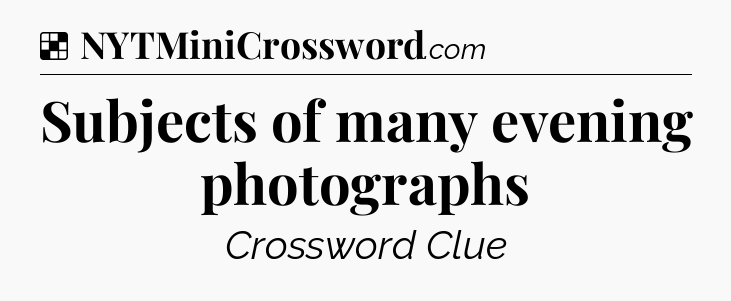 Solution: Subjects of many evening photographs - NYT Crossword