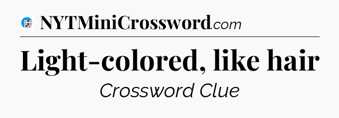 Light-colored, like hair Crossword Clue