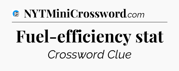 Fuel-efficiency stat Crossword Clue