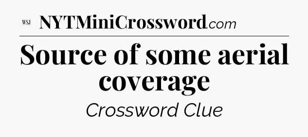 Source of some aerial coverage - WSJ Crossword
